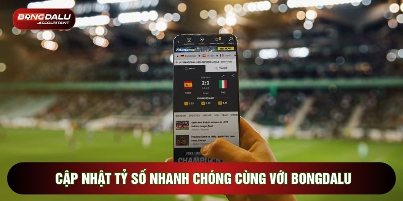 Cập nhật tỷ số nhanh chóng cùng với Bongdalu