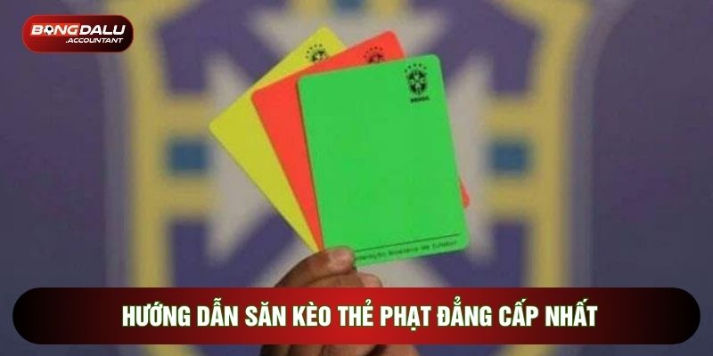 Hướng dẫn săn kèo thẻ phạt đẳng cấp nhất