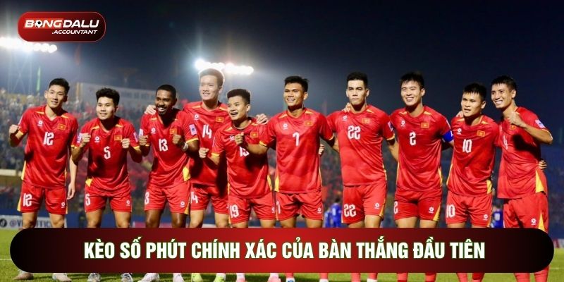 Kèo số phút chính xác của bàn thắng đầu tiên
