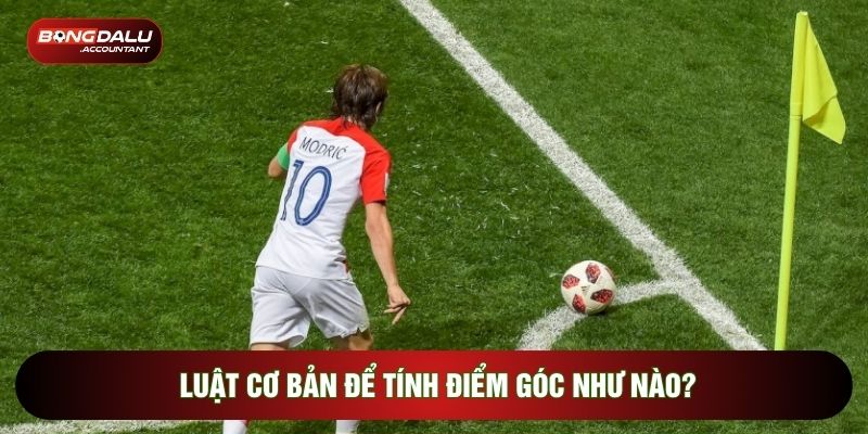 Luật cơ bản để tính điểm góc như nào?