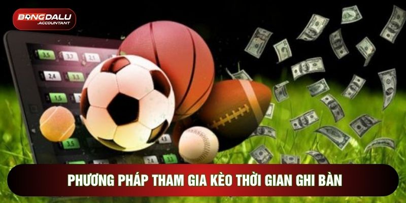 Phương pháp tham gia kèo thời gian ghi bàn