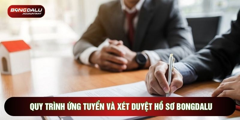 Quy trình ứng tuyển và xét duyệt hồ sơ Bongdalu
