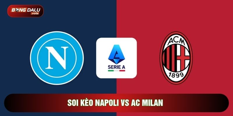 soi kèo Napoli vs AC Milan