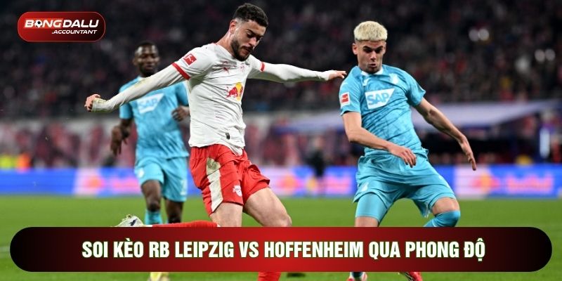 Soi kèo RB Leipzig vs Hoffenheim qua phong độ