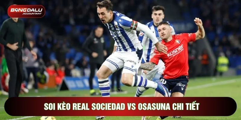 Soi kèo Real Sociedad vs Osasuna chi tiết