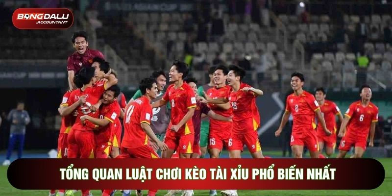 Tổng quan luật chơi kèo tài xỉu phổ biến nhất